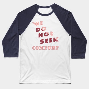 We do not seek comfort Baseball T-Shirt